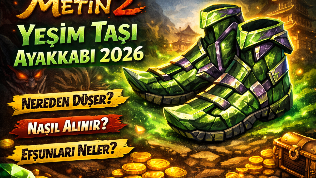 Metin2 Yeşim Taşı Ayakkabı 2026: Nereden Düşer, Nasıl Alınır, Efsunları Neler?