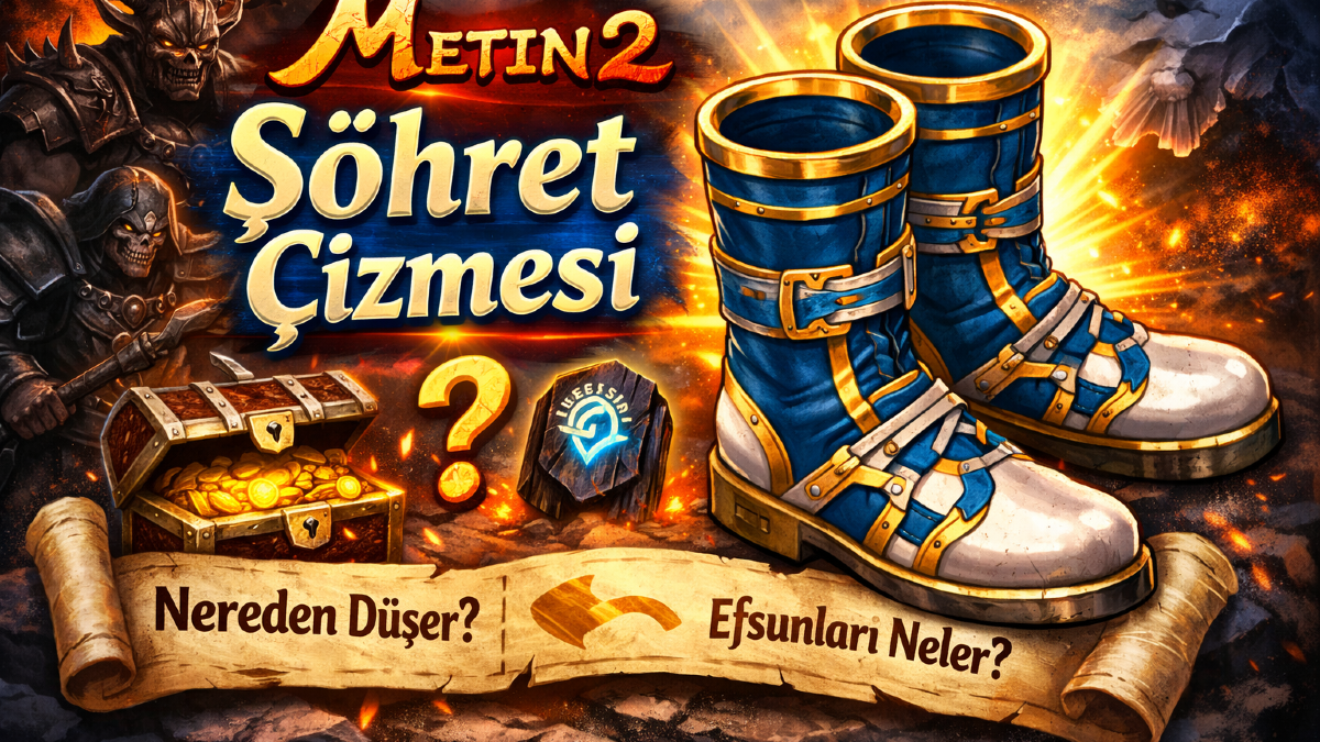 Metin2 Şöhret Çizmesi : Nereden Düşer, Nasıl Alınır, Efsunları Neler?