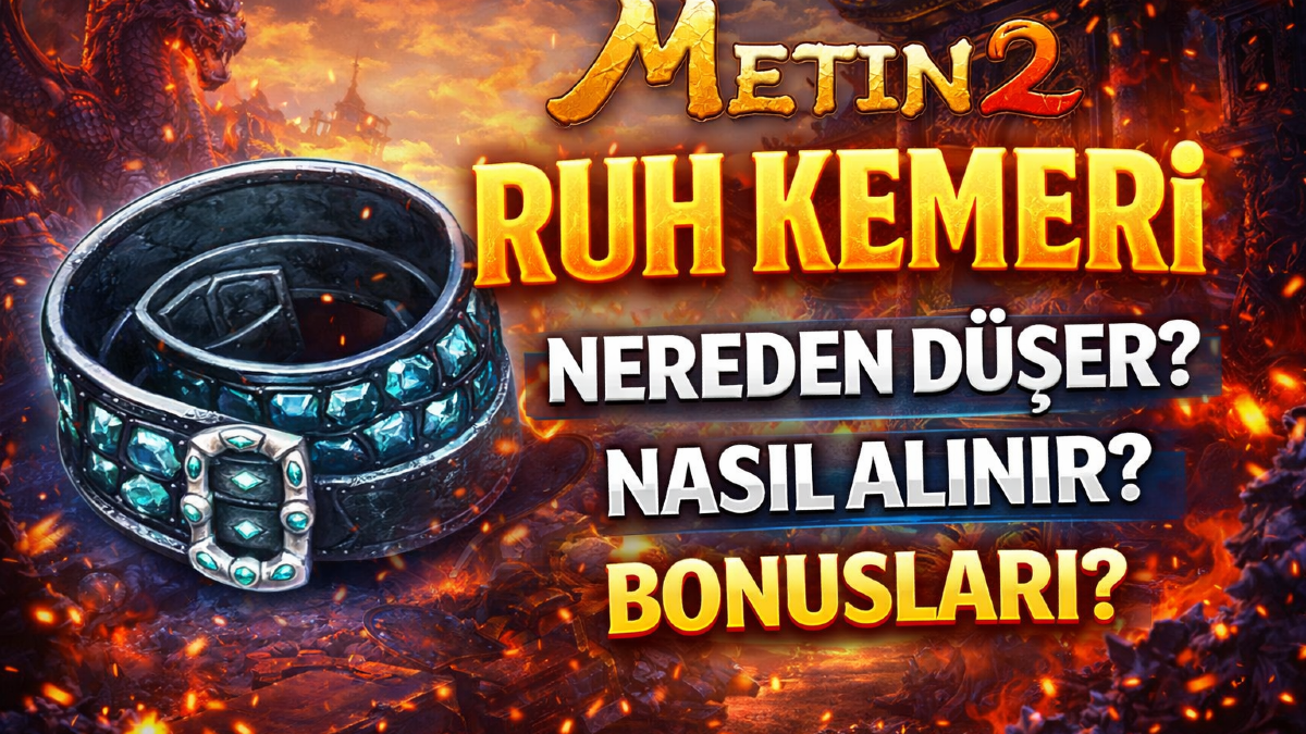 Metin2 Ruh Kemeri Nereden Düşer, Nasıl Alınır, Bonusları Neler?