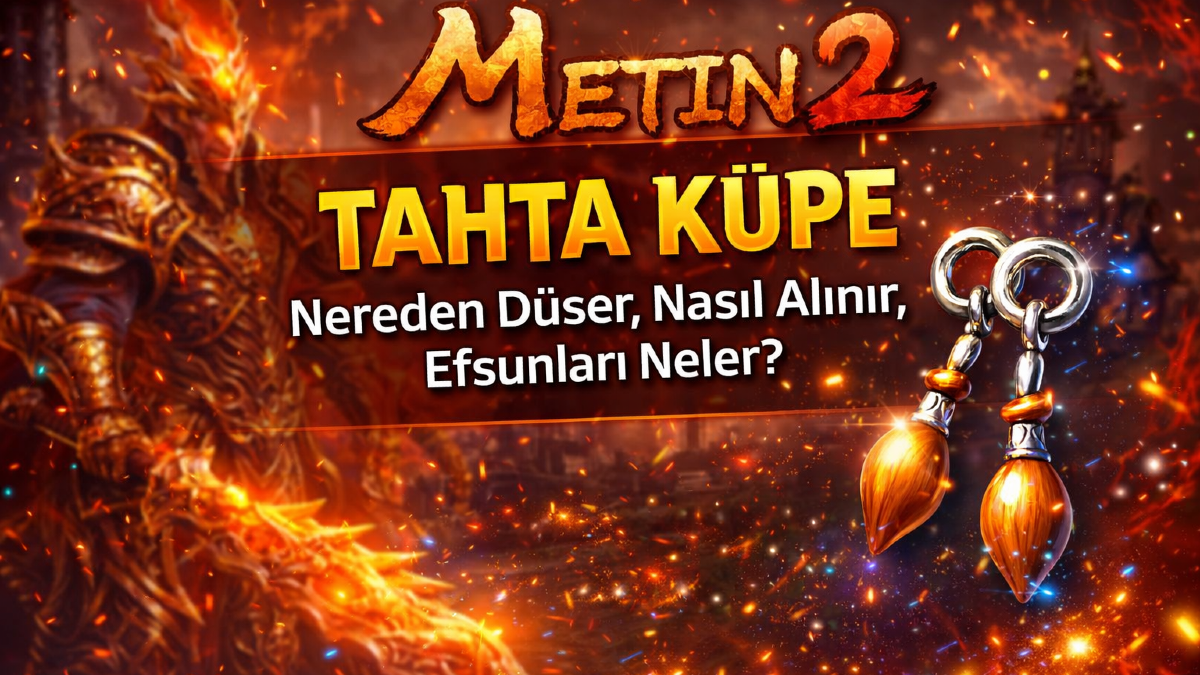 Metin2 Tahta Küpe Nereden Düşer, Nasıl Alınır, Efsunları Neler?