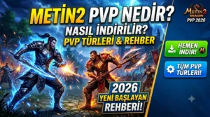 Metin2 PVP Nedir? Nasıl İndirilir? PVP Türleri Nelerdir? (2026) Yeni Başlayan Rehberi