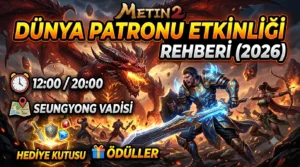Metin2 Dünya Patronu Etkinliği Rehberi (2026): Saatler, Harita ve Ödüller
