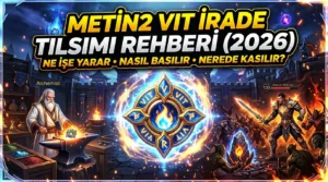 Metin2 VIT İrade Tılsımı Rehberi (2026): Ne İşe Yarar, Nasıl Basılır, Nasıl Kasılır?