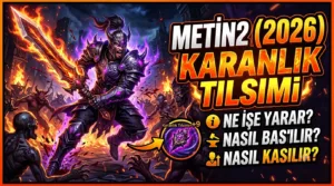 Metin2 Karanlık Tılsımı Rehberi (2026): Ne İşe Yarar, Nasıl Basılır, Nasıl Kasılır?