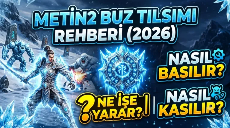 Metin2 Buz Tılsımı Rehberi (2026): Ne İşe Yarar, Nasıl Basılır, Nasıl Kasılır?