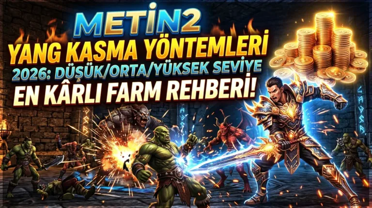 Metin2 Yang Kasma Yöntemleri 2026: Düşük/Orta/Yüksek Seviye En Kârlı Farm Rehberi