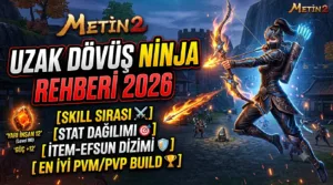 Metin2 Uzak Dövüş Ninja Rehberi 2026: Skill Sırası, Stat Dağılımı, İtem–Efsun Dizimi ve En İyi PVM/PVP Build