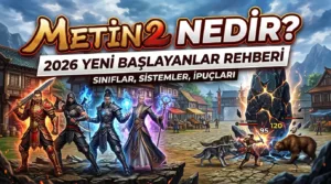 Metin2 Nedir? 2026 Yeni Başlayanlar Rehberi (Sınıflar, Sistemler, İpuçları)