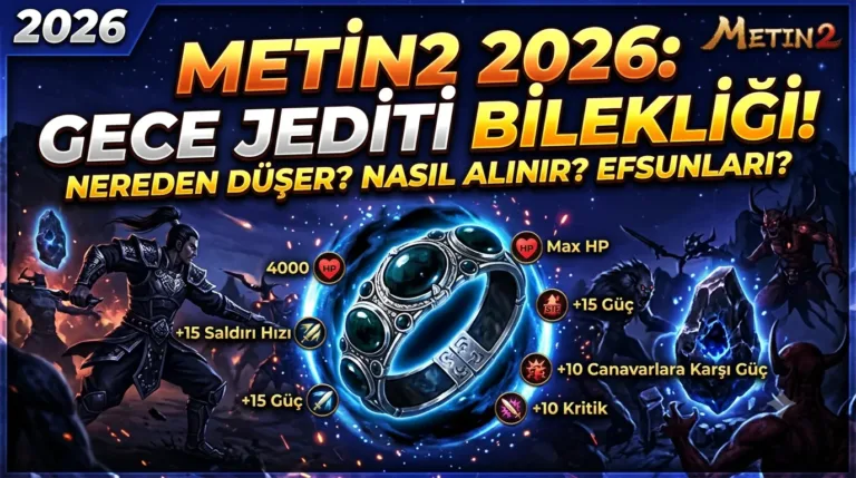Metin2 Gece Jediti Bilekliği 2026: Nereden Düşer, Nasıl Alınır, Efsunları Neler?