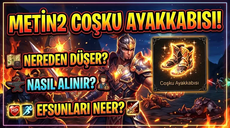 Metin2 Coşku Ayakkabısı : Nereden Düşer, Nasıl Alınır, Efsunları Neler?