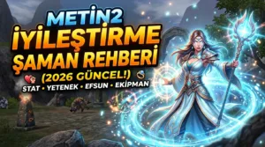 Metin2 İyileştirme Şaman Rehberi (2026): Yetenek, Efsun, Stat ve Ekipman
