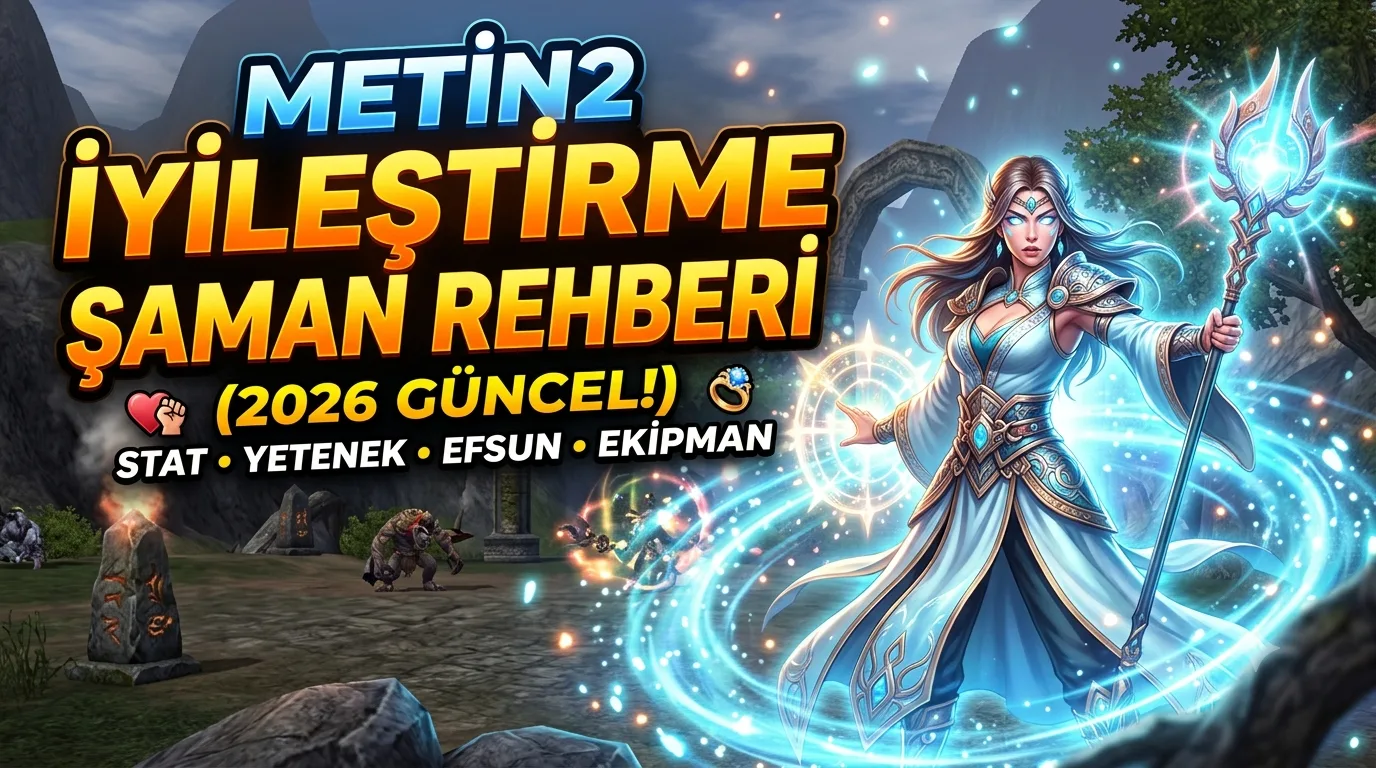 Metin2 İyileştirme Şaman Rehberi (2026): Yetenek, Efsun, Stat ve Ekipman