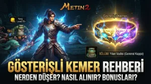 Metin2 Gösterişli Kemer Nereden Düşer, Nasıl Alınır, Bonusları Neler?