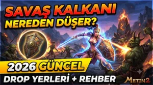 Metin2 Savaş Kalkanı Nereden Düşer? (2026 Güncel) Drop Yerleri + Rehber
