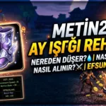 Metin2 Ay Işığı Çizmesi Nereden Düşer, Nasıl Alınır, Efsunları Neler?