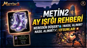 Metin2 Ay Işığı Çizmesi Nereden Düşer, Nasıl Alınır, Efsunları Neler?
