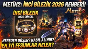 Metin2 İnci Bilezik 2026: Nereden Düşer, Nasıl Alınır, Efsunları Neler?