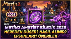 Metin2 Ametist Bilezik 2026: Nereden Düşer, Nasıl Alınır, Efsunları Neler?