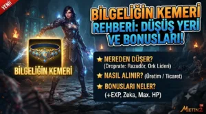 Metin2 Bilgeliğin Kemeri Nereden Düşer, Nasıl Alınır, Bonusları Neler?