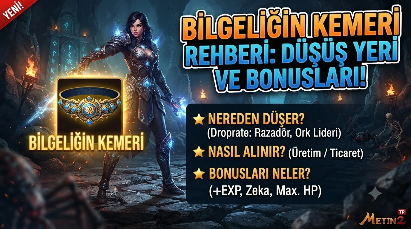 Metin2 Bilgeliğin Kemeri Nereden Düşer, Nasıl Alınır, Bonusları Neler?