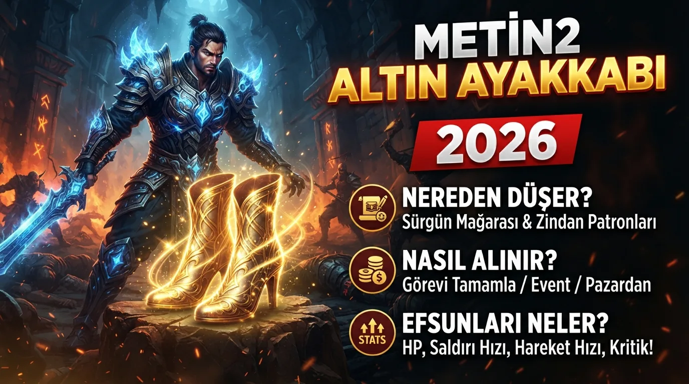 Metin2 Altın Ayakkabı 2026: Nereden Düşer, Nasıl Alınır, Efsunları Neler?