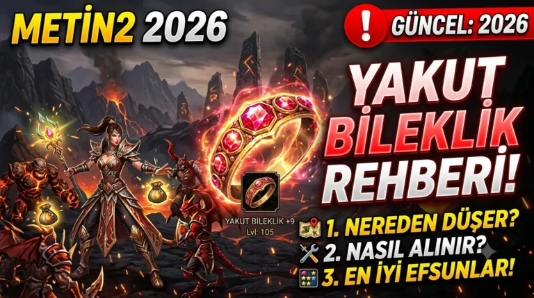 Metin2 Yakut Bileklik 2026: Nereden Düşer, Nasıl Alınır, Efsunları Neler?