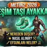 Metin2 Yeşim Taşı Ayakkabı 2026: Nereden Düşer, Nasıl Alınır, Efsunları Neler?