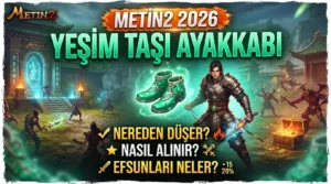 Metin2 Yeşim Taşı Ayakkabı 2026: Nereden Düşer, Nasıl Alınır, Efsunları Neler?