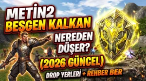 Metin2 Beşgen Kalkan Nereden Düşer? (2026 Güncel) Drop Yerleri + Rehber