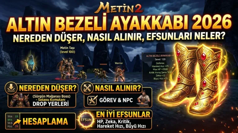 Metin2 Altın Bezeli Ayakkabı 2026: Nereden Düşer, Nasıl Alınır, Efsunları Neler?
