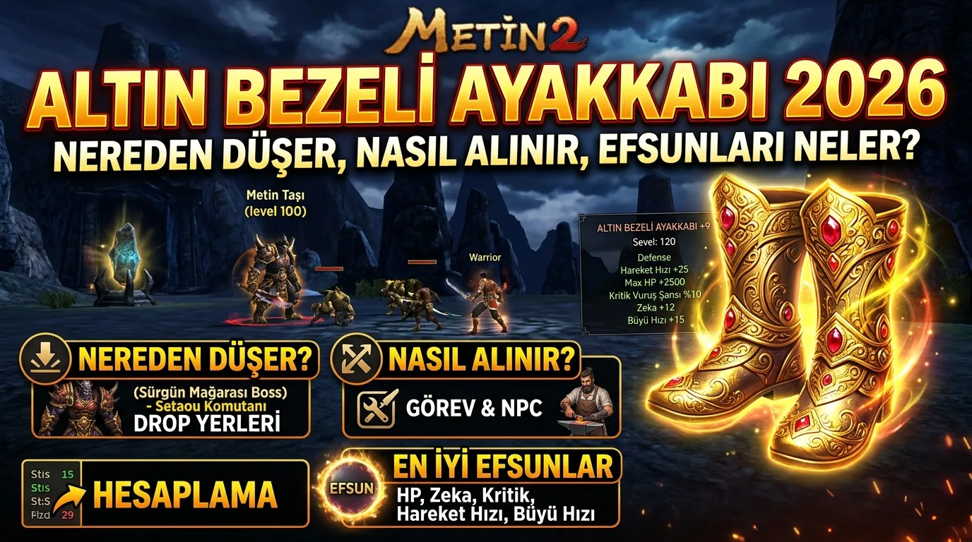 Metin2 Altın Bezeli Ayakkabı 2026: Nereden Düşer, Nasıl Alınır, Efsunları Neler?