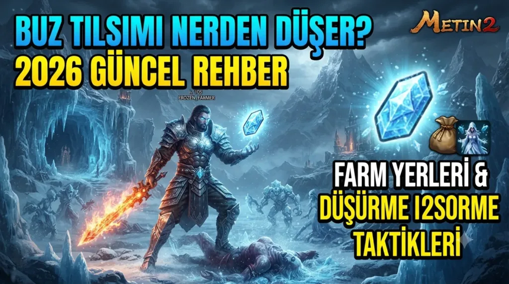 Metin2 Buz Tılsımı Nerden Düşer? 2026 Güncel Farm ve Düşürme Rehberi