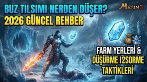 Metin2 Buz Tılsımı Nerden Düşer? 2026 Güncel Farm ve Düşürme Rehberi