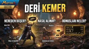 Metin2 Deri Kemer Nereden Düşer, Nasıl Alınır, Bonusları Neler?