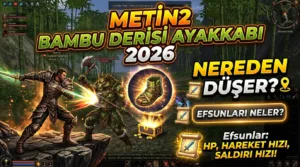 Metin2 Bambu Derisi Ayakkabı 2026: Nereden Düşer, Nasıl Alınır, Efsunları Neler?