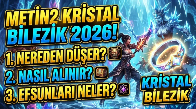 Metin2 Kristal Bilezik 2026: Nereden Düşer, Nasıl Alınır, Efsunları Neler?