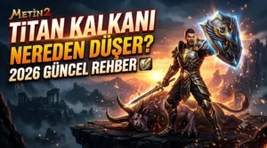 Metin2 Titan Kalkanı Nereden Düşer? (2026 Güncel) Rehber