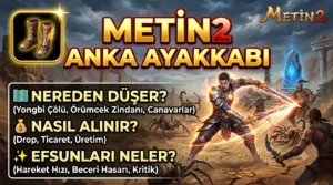 Metin2 Anka Ayakkabı : Nereden Düşer, Nasıl Alınır, Efsunları Neler?