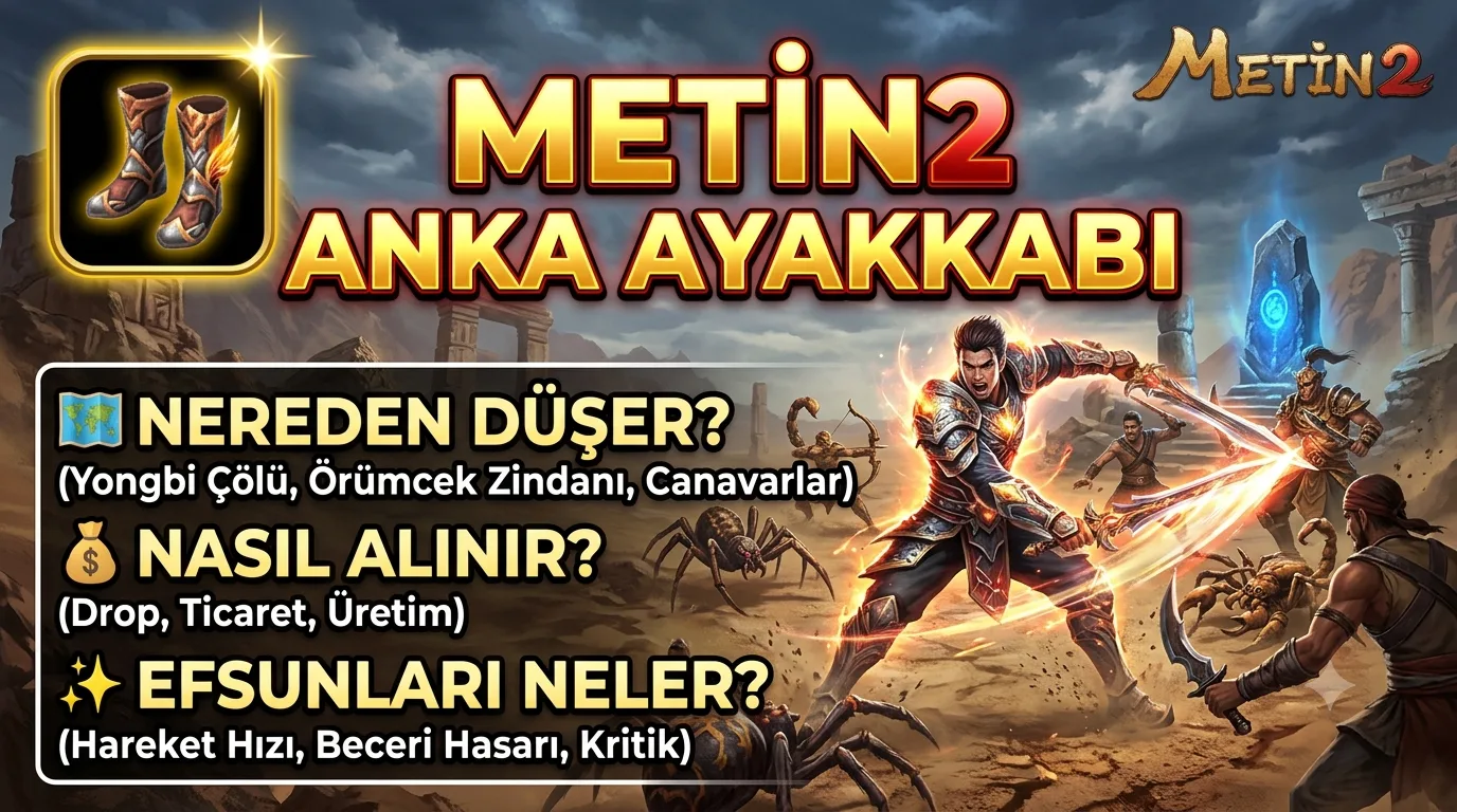 Metin2 Anka Ayakkabı : Nereden Düşer, Nasıl Alınır, Efsunları Neler?