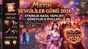 Metin2 Sevgililer Günü 2026: Etkinlik Nasıl Yapılır? Görevler ve İpuçları