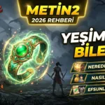 Metin2 Yeşim Taşı Bilezik 2026: Nereden Düşer, Nasıl Alınır, Efsunları Neler?
