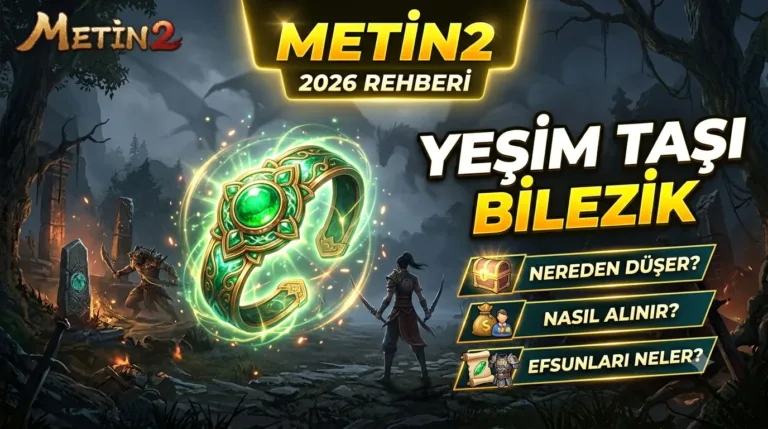 Metin2 Yeşim Taşı Bilezik 2026: Nereden Düşer, Nasıl Alınır, Efsunları Neler?
