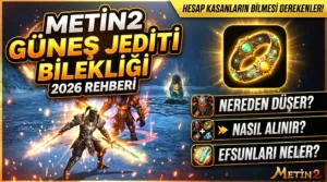 Metin2 Güneş Jediti Bilekliği 2026: Nereden Düşer, Nasıl Alınır, Efsunları Neler?