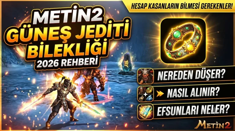 Metin2 Güneş Jediti Bilekliği 2026: Nereden Düşer, Nasıl Alınır, Efsunları Neler?