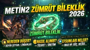 Metin2 Zümrüt Bileklik 2026: Nereden Düşer, Nasıl Alınır, Efsunları Neler?