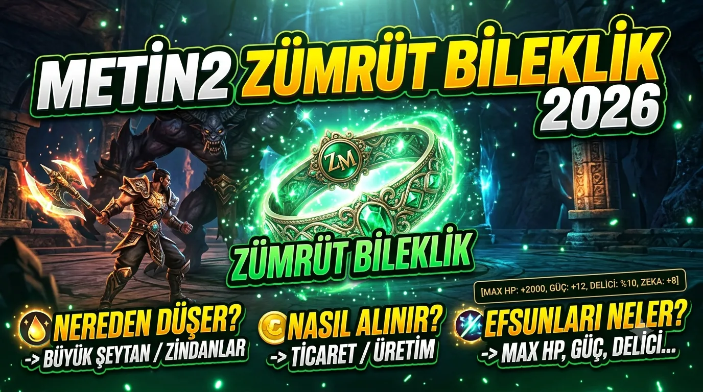 Metin2 Zümrüt Bileklik 2026: Nereden Düşer, Nasıl Alınır, Efsunları Neler?