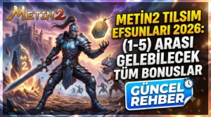 Metin2 Tılsım Efsunları 2026: (1–5) Arası Gelebilecek Tüm Bonuslar