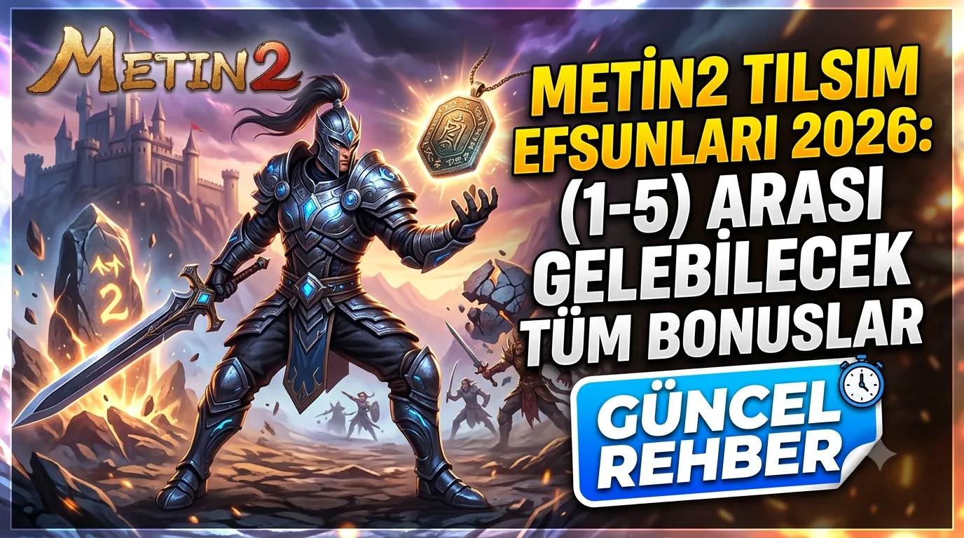 Metin2 Tılsım Efsunları 2026: (1–5) Arası Gelebilecek Tüm Bonuslar
