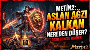Metin2 Aslan Ağzı Kalkan Nereden Düşer? (2026 Güncel) Rehber