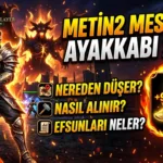 Metin2 Mest Eden Ayakkabı 2026: Nereden Düşer, Nasıl Alınır, Efsunları Neler?